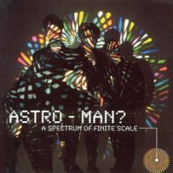 Man Or Astro-man : A Spectrum of Finite Scale